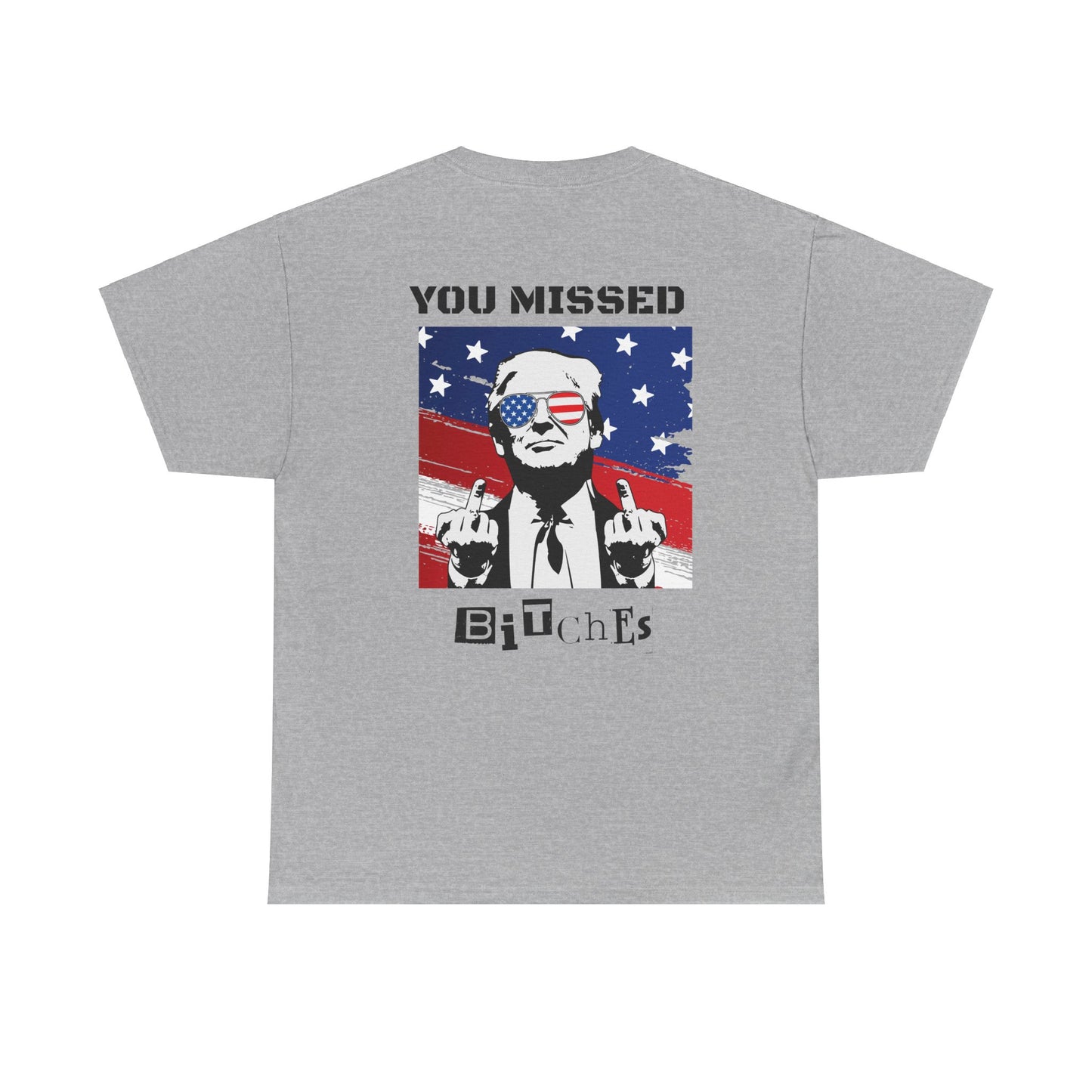 Trump 47 "You Missed B*tches" Double Sided Light Gildan Shirt