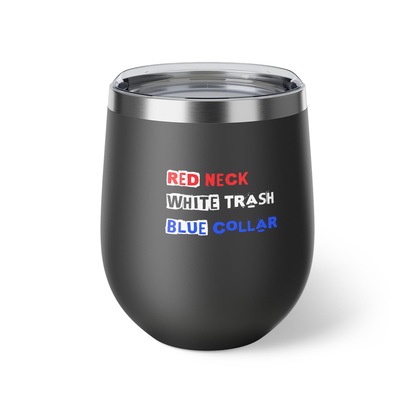 Red Neck White Trash Blue Collar 12oz Copper Vacuum Insulated Wine Cup