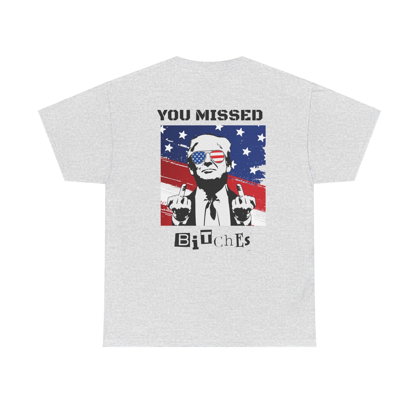 Trump 47 "You Missed B*tches" Double Sided Light Gildan Shirt