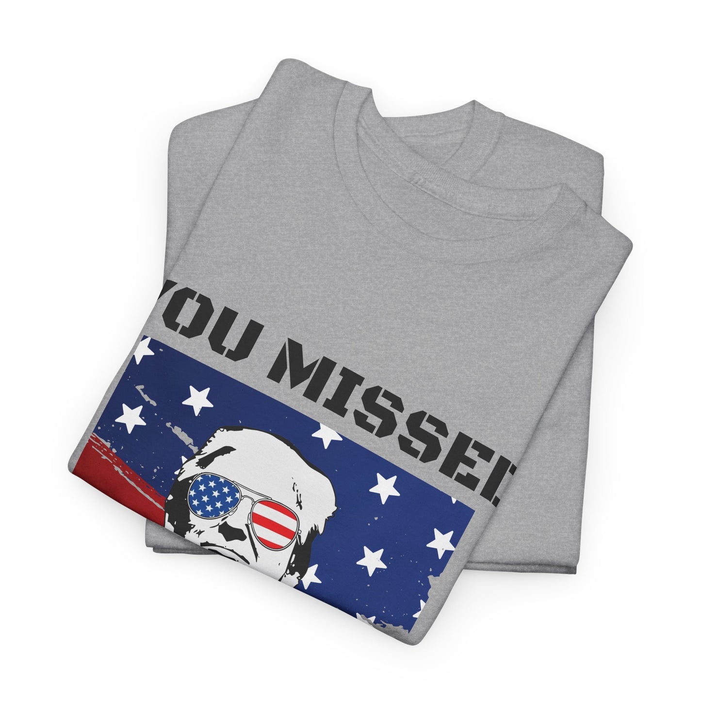 Trump - You Missed B*tches - Light Gildan Heavy T shirt