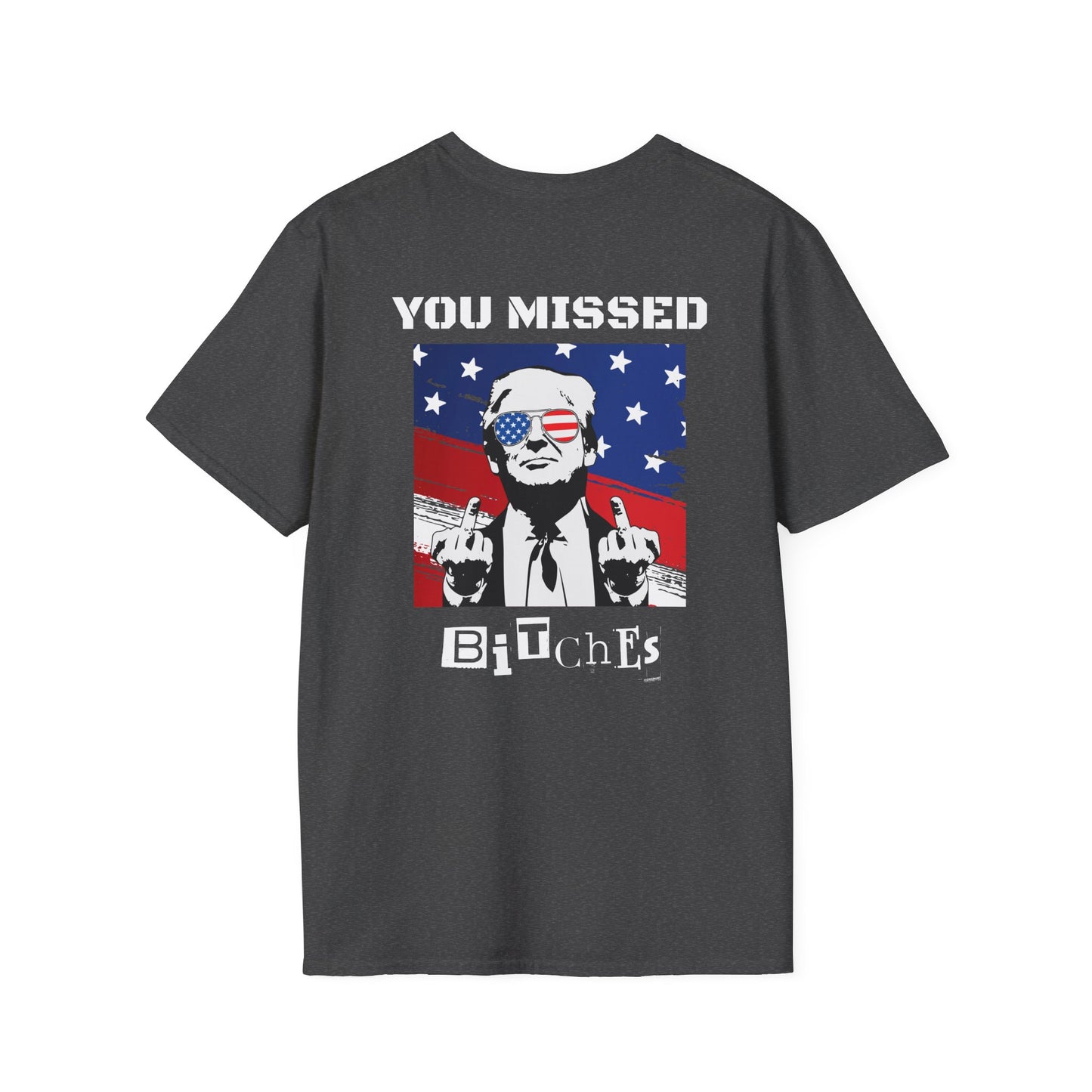 Trump 47 "You Missed B*tches" Softstyle T-Shirt