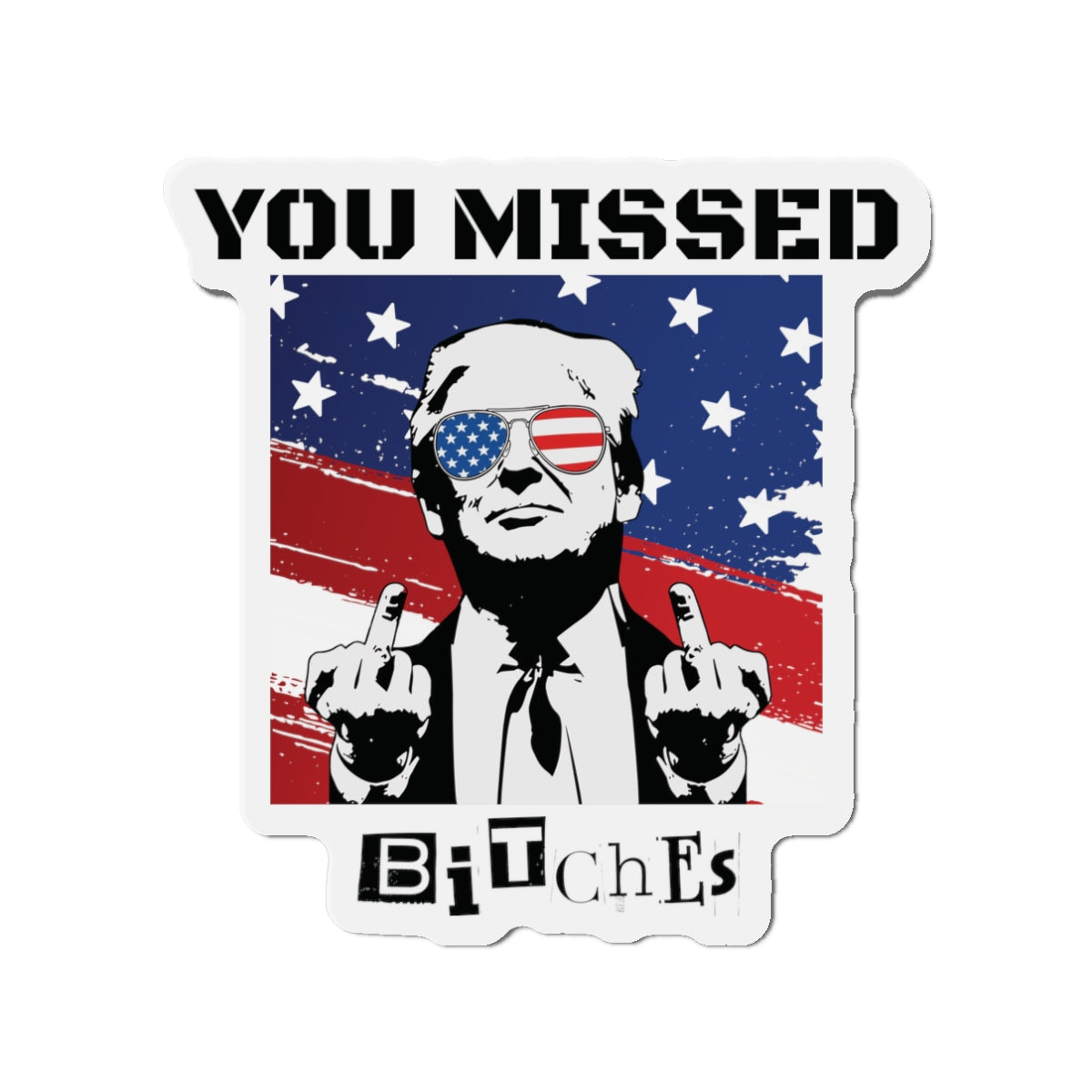 Trump You Missed B*tches Single Die-Cut Refrigerator Magnets