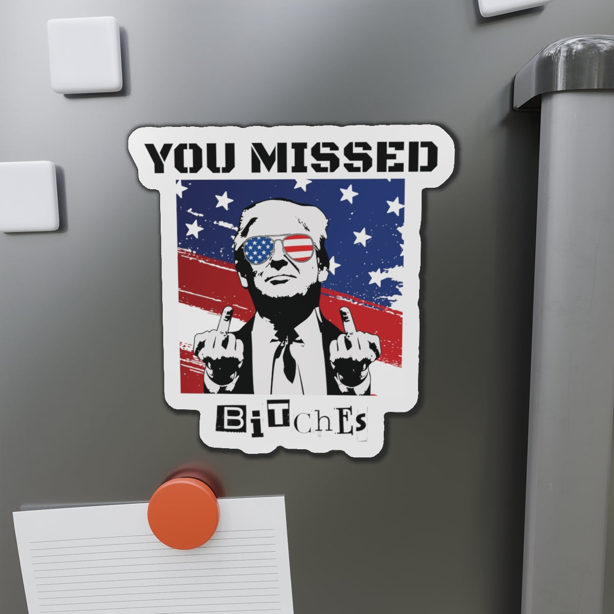 Trump You Missed B*tches Single Die-Cut Refrigerator Magnets