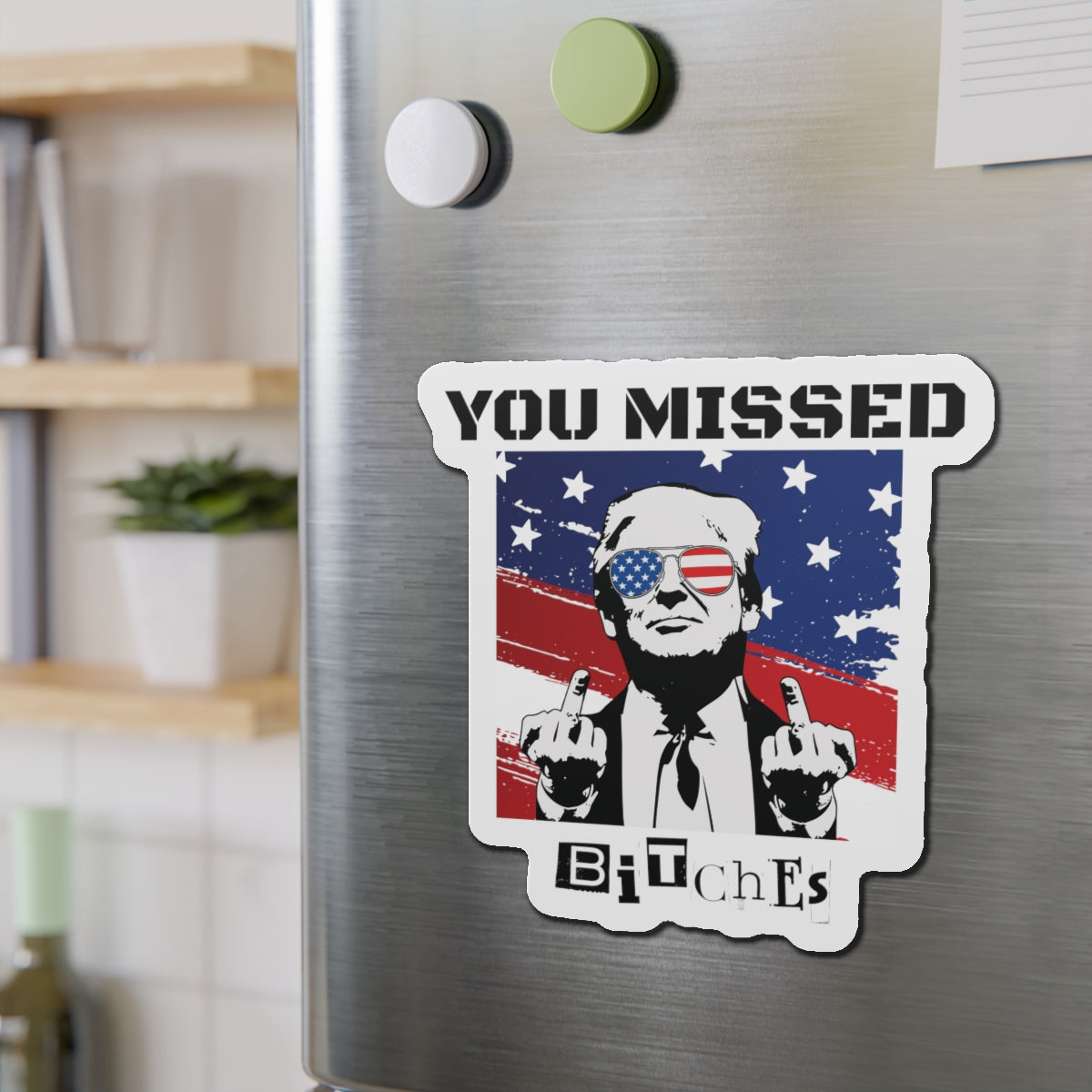 Trump You Missed B*tches Single Die-Cut Refrigerator Magnets