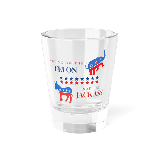 Funny Election-Themed Shot Glass, 1.5oz | Voting for the Felon Not the Jackass | Limited Edition 2024 Collectible
