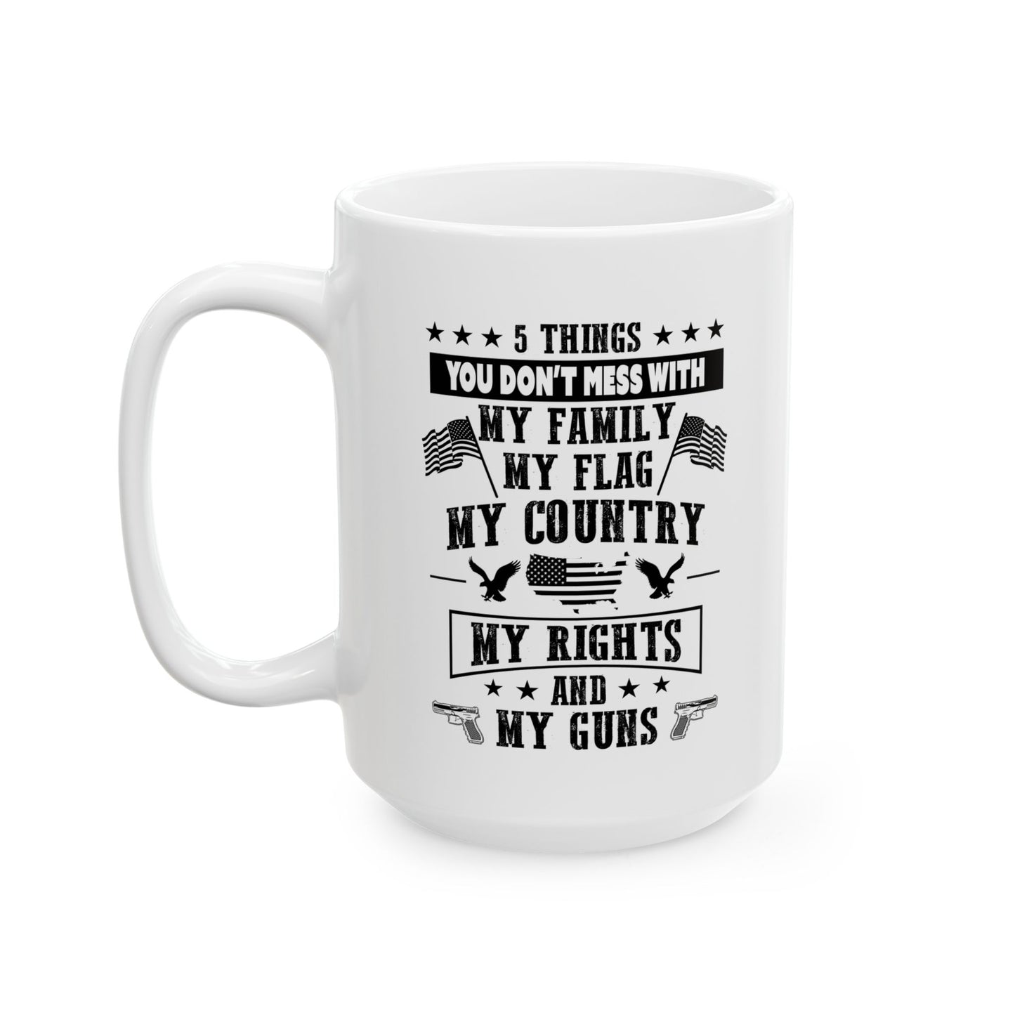 5 Things You Don't Mess With White Ceramic Mug, (11oz, 15oz)