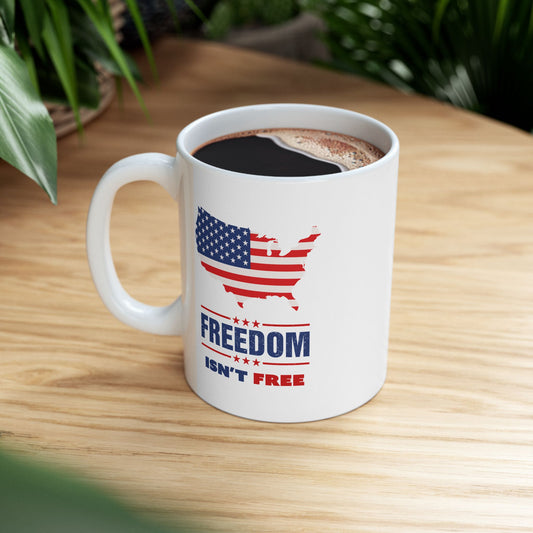 Freedom Isn't Free Ceramic Mug (11oz, 15oz)