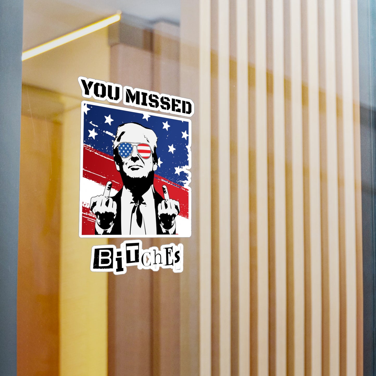 Trump You Missed B*tches Kiss-Cut Vinyl Decals