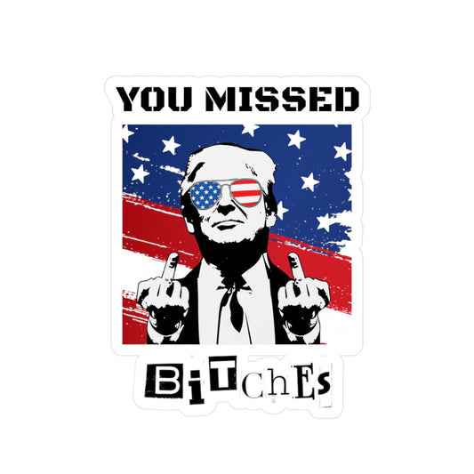 Trump You Missed B*tches Kiss-Cut Vinyl Decals