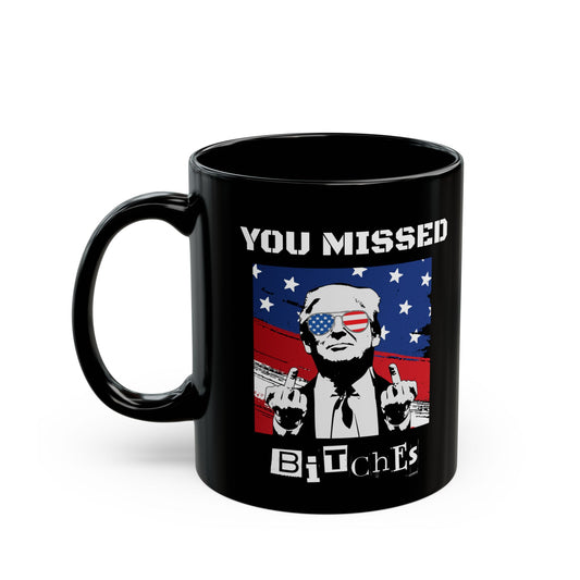 Trump You Missed B*tches Black Ceramic Mug | Funny Political Incorrect 2024 Election Gift (11oz, 15oz)