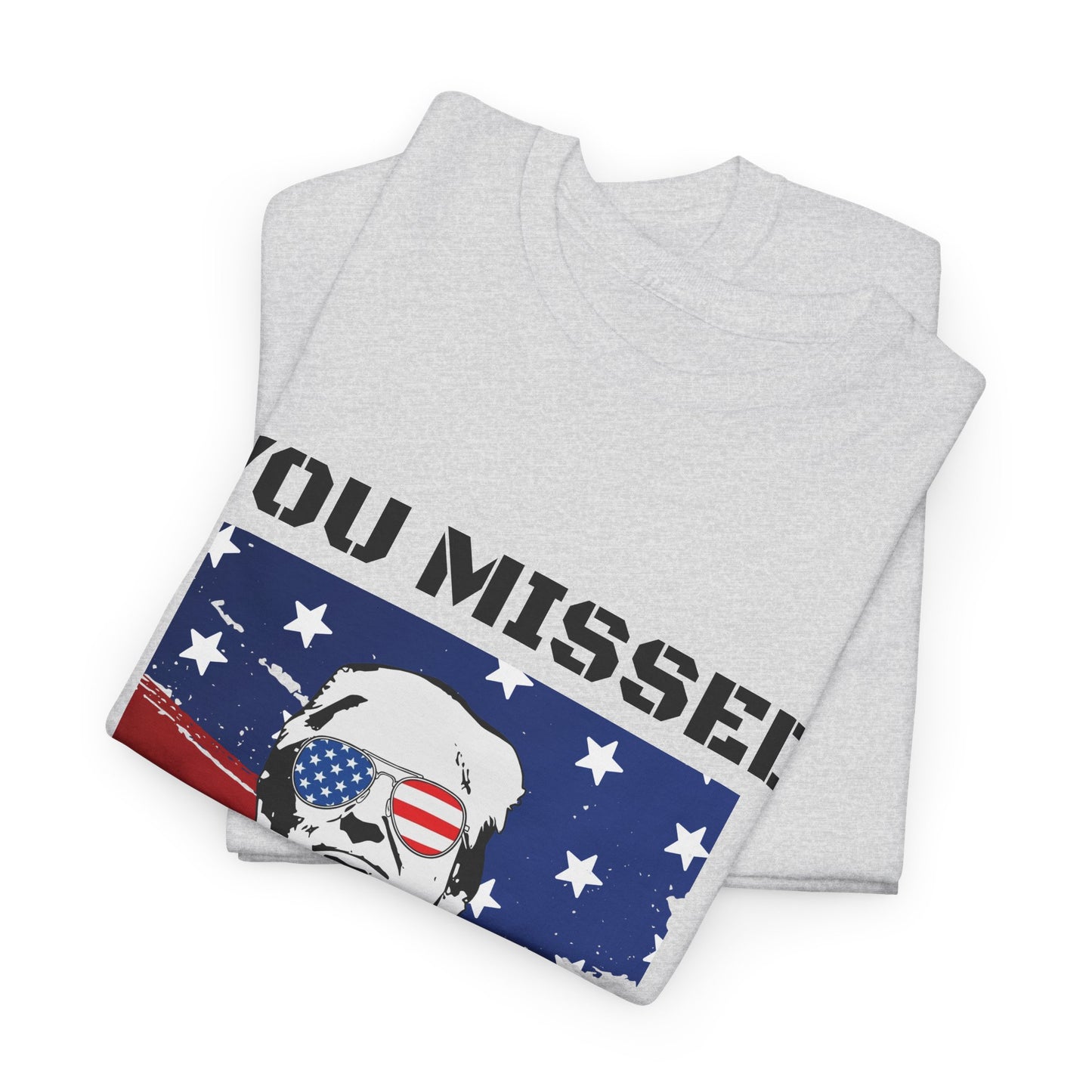 Trump - You Missed B*tches - Light Gildan Heavy T shirt