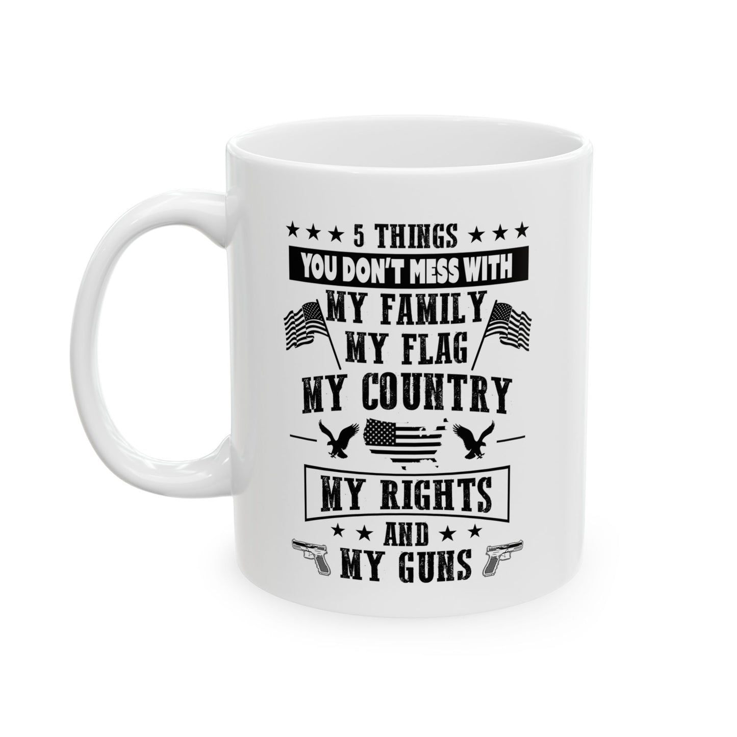 5 Things You Don't Mess With White Ceramic Mug, (11oz, 15oz)