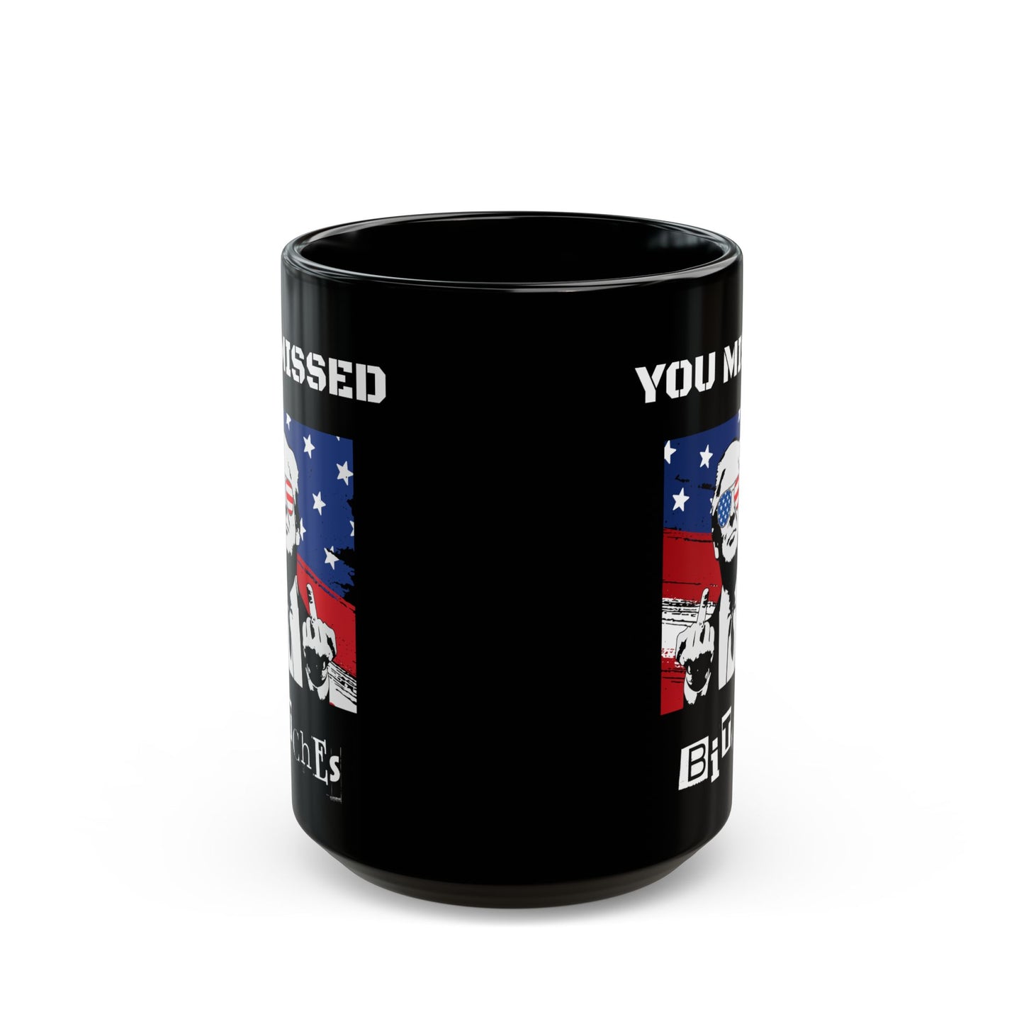 Trump You Missed B*tches Black Ceramic Mug | Funny Political Incorrect 2024 Election Gift (11oz, 15oz)