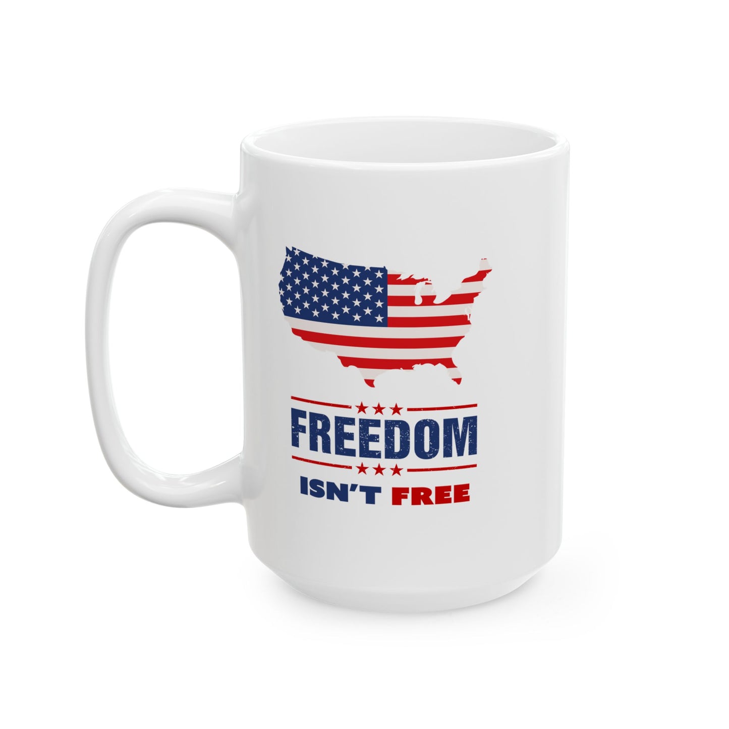 Freedom Isn't Free Ceramic Mug (11oz, 15oz)