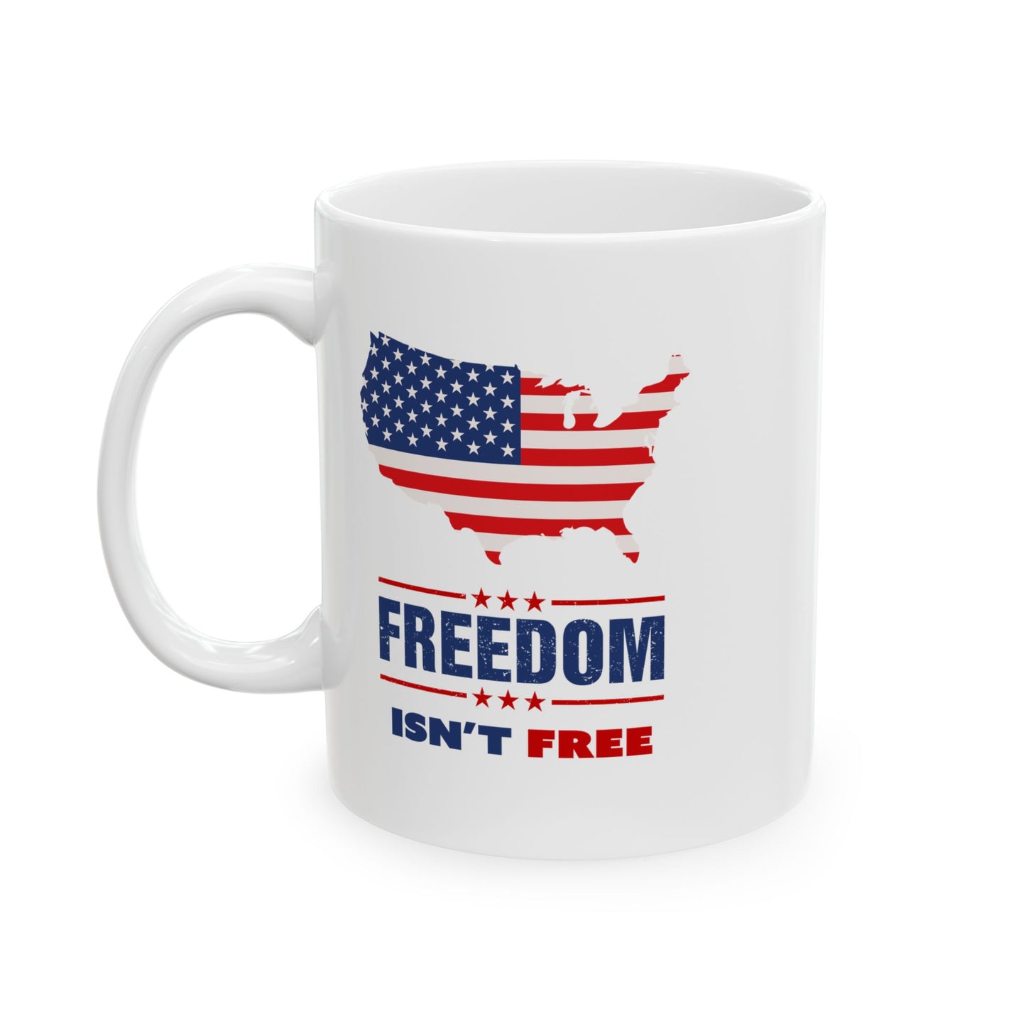 Freedom Isn't Free Ceramic Mug (11oz, 15oz)