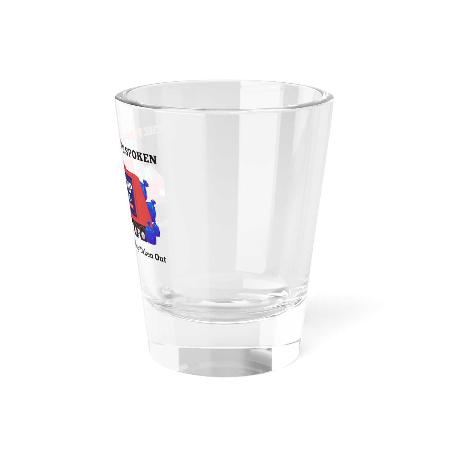 Limited Edition Trump 2024 Taking The Trash Out Shot Glass, 1.5oz - Election Collectable