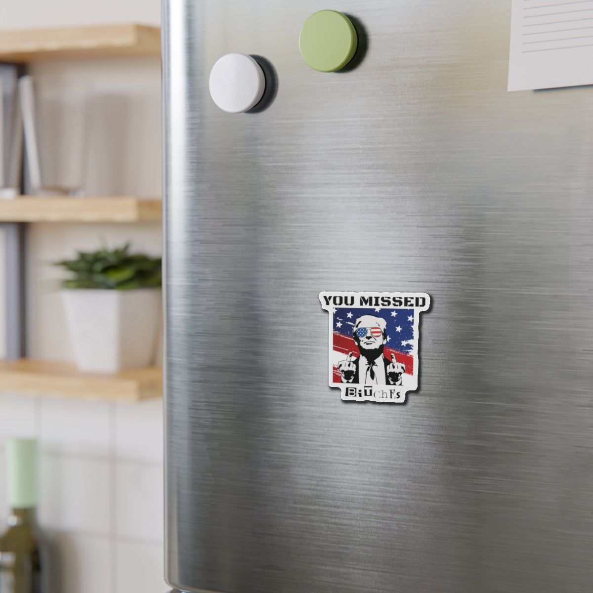 Trump You Missed B*tches Single Die-Cut Refrigerator Magnets