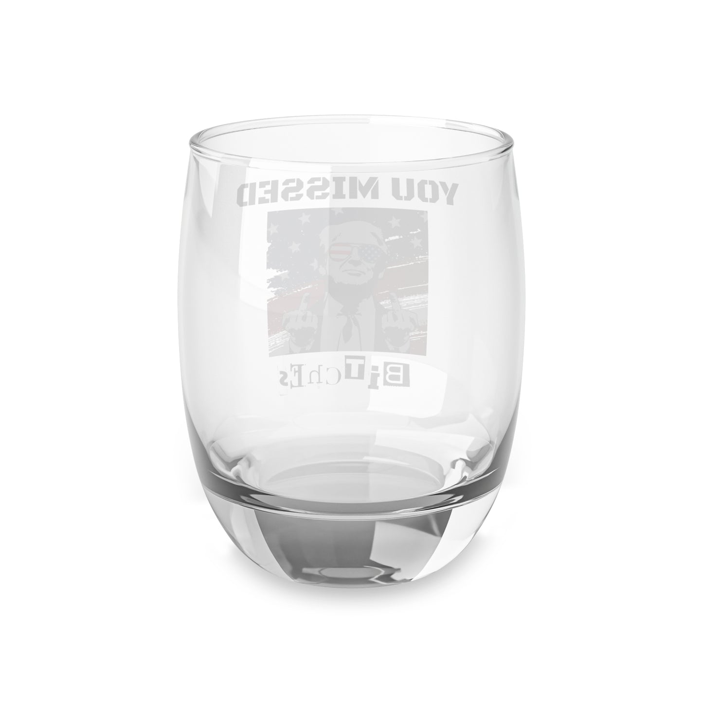 Trump You Missed B*tches 6oz Whiskey Glass | Bold Pro Trump Drinkware