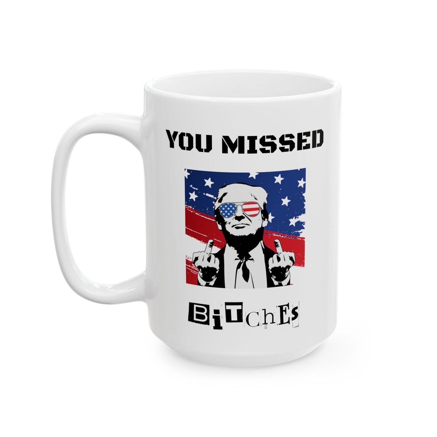 Trump "You Missed Bitches" Ceramic Mug (11oz, 15oz)