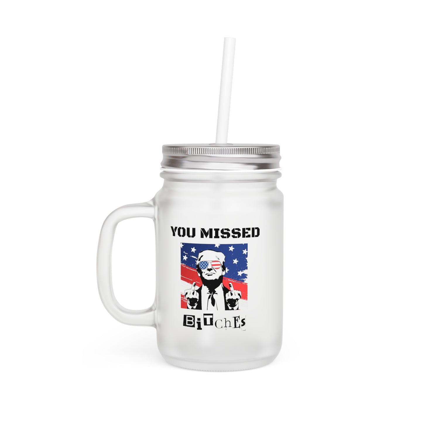 Trump You Missed B*tches 12oz Mason Jar with Lid & Straw | Pro Trump Drinkware