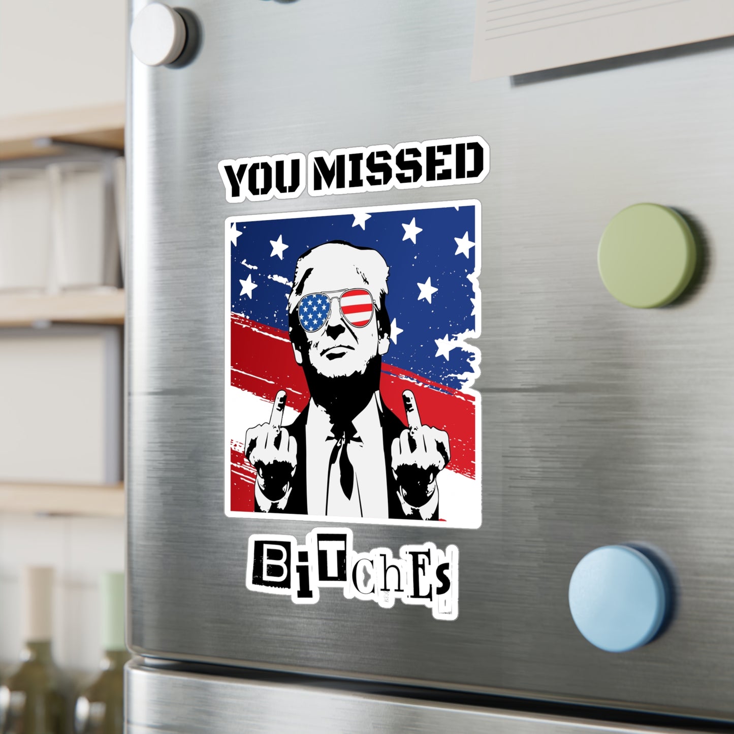 Trump You Missed B*tches Kiss-Cut Vinyl Decals