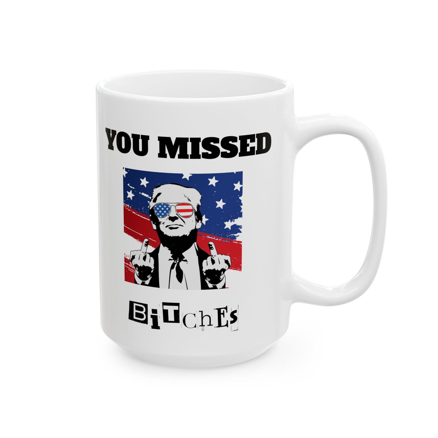 Trump "You Missed Bitches" Ceramic Mug (11oz, 15oz)
