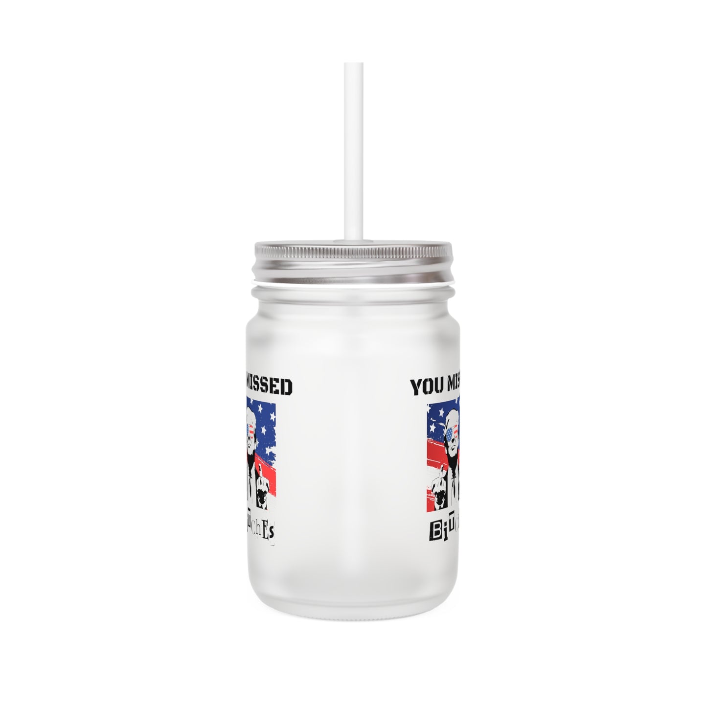 Trump You Missed B*tches 12oz Mason Jar with Lid & Straw | Pro Trump Drinkware