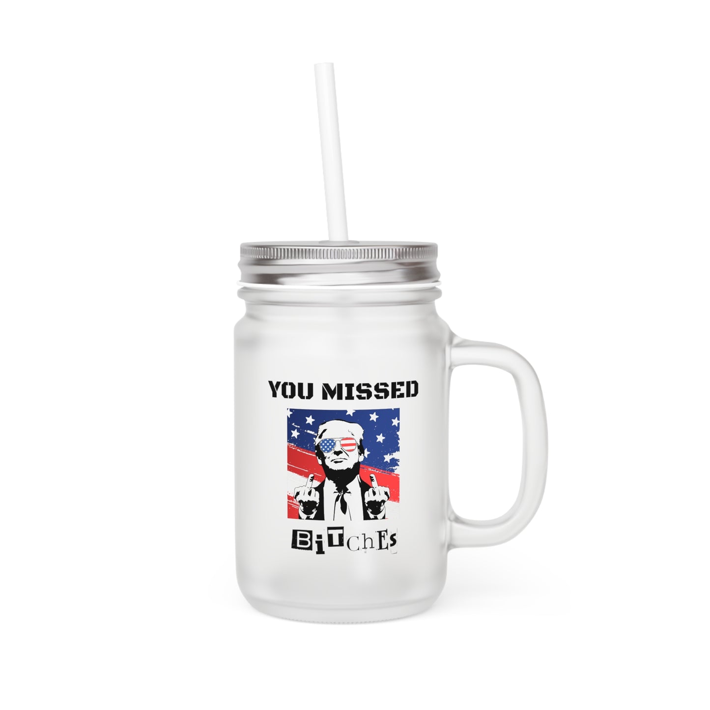 Trump You Missed B*tches 12oz Mason Jar with Lid & Straw | Pro Trump Drinkware