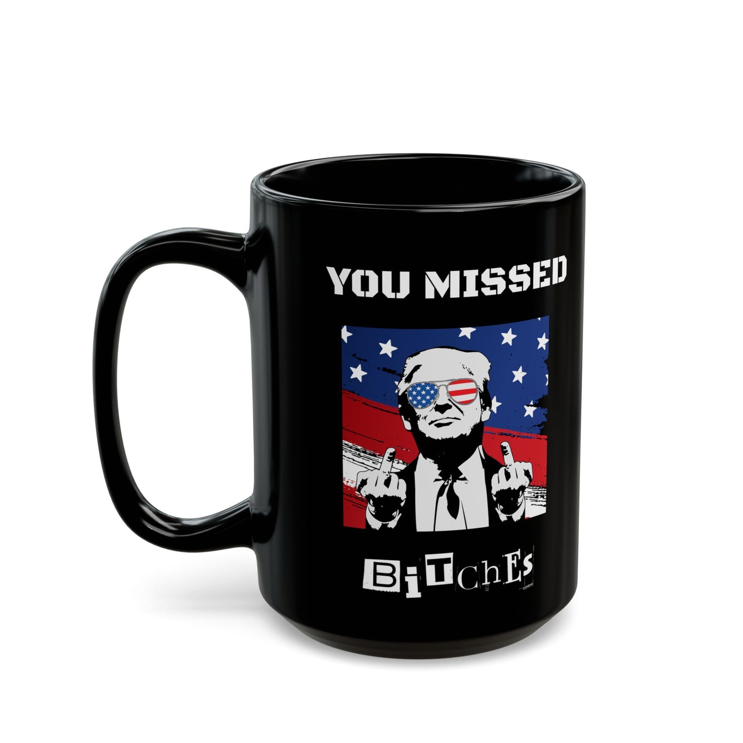 Trump You Missed B*tches Black Ceramic Mug | Funny Political Incorrect 2024 Election Gift (11oz, 15oz)