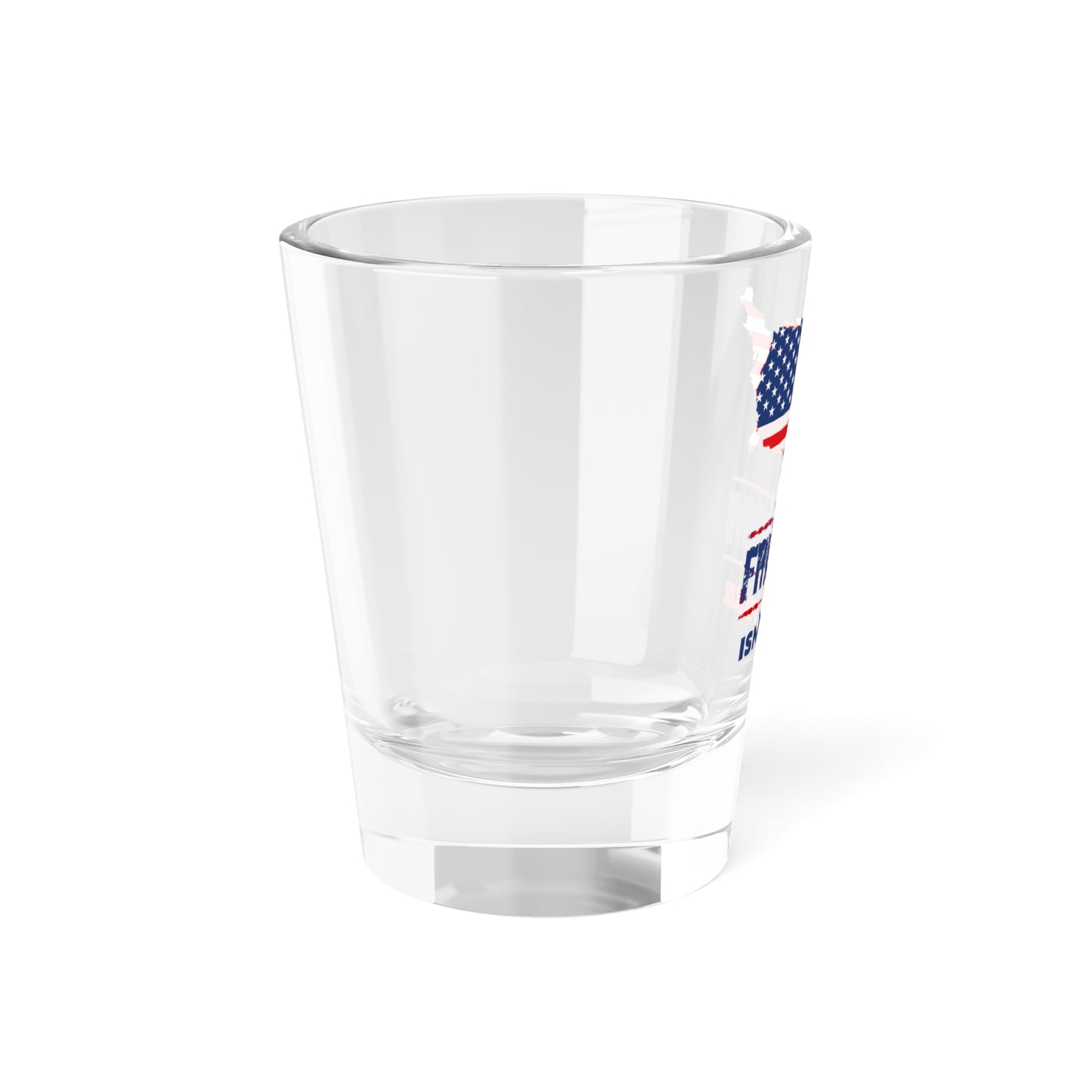 Freedom Isn't Free 1.5oz Shot Glass