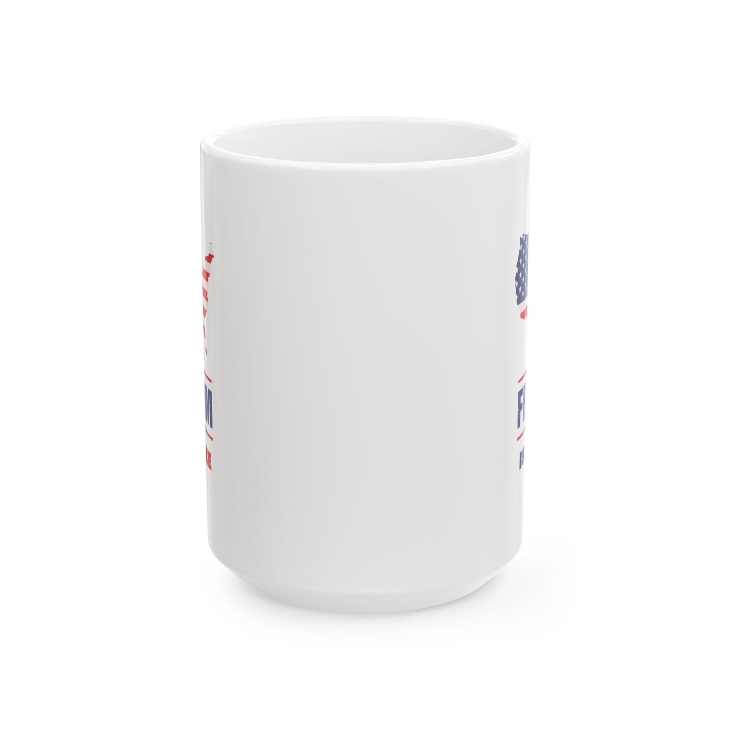 Freedom Isn't Free Ceramic Mug (11oz, 15oz)