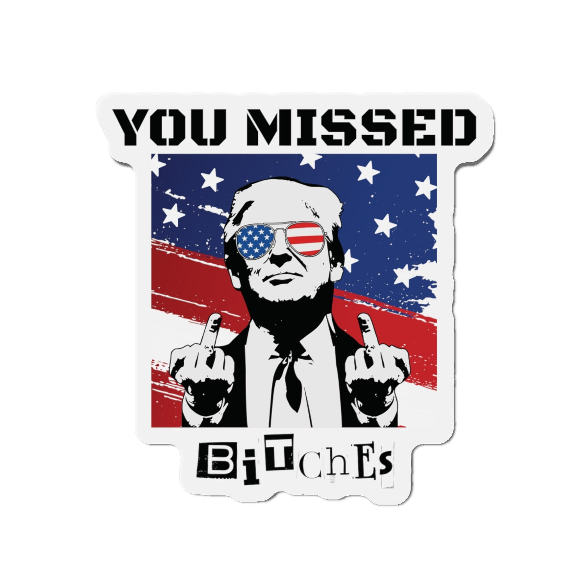 Trump You Missed B*tches Single Die-Cut Refrigerator Magnets