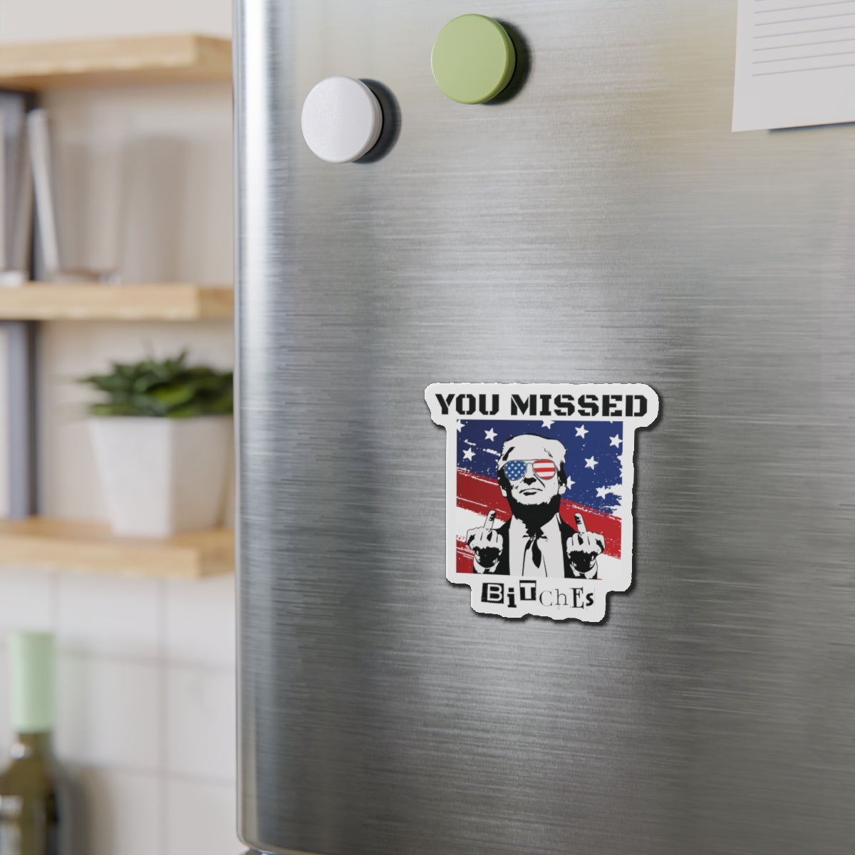 Trump You Missed B*tches Single Die-Cut Refrigerator Magnets