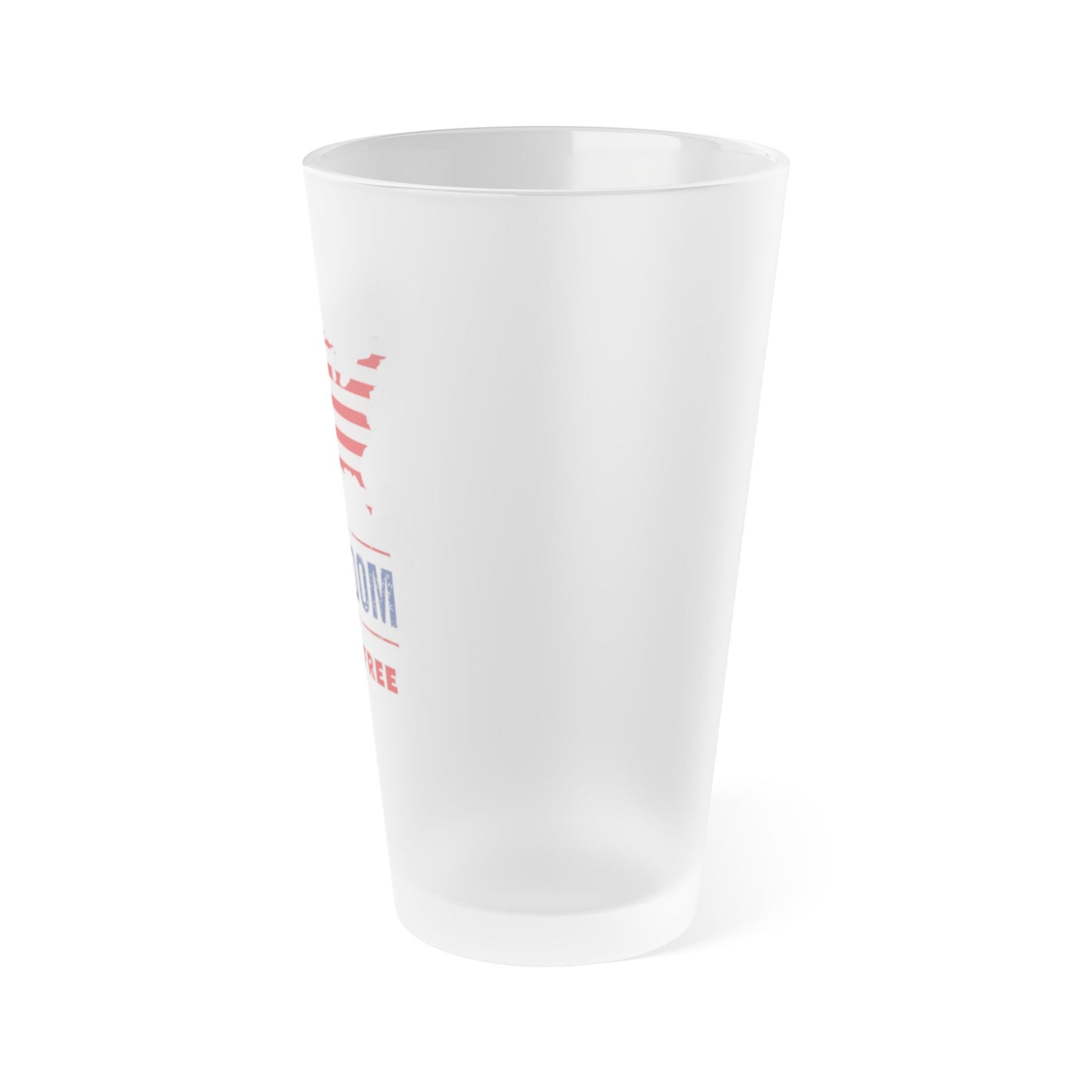 Freedom Isn't Free 16oz Frosted Pint Glass