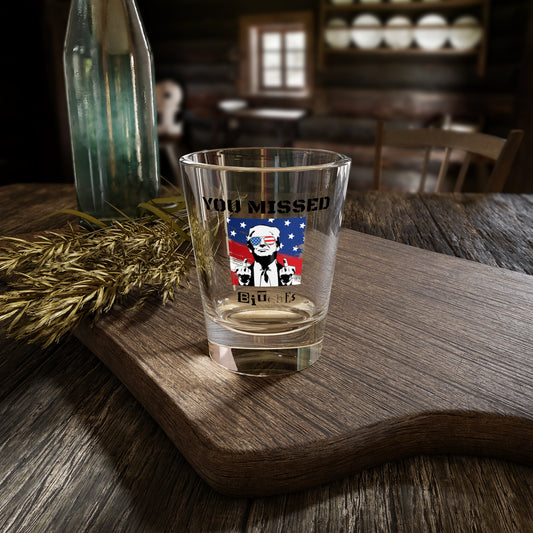 Trump You Missed B*tches 1.5oz Shot Glass | Bold Pro Trump 2024 Election Barware