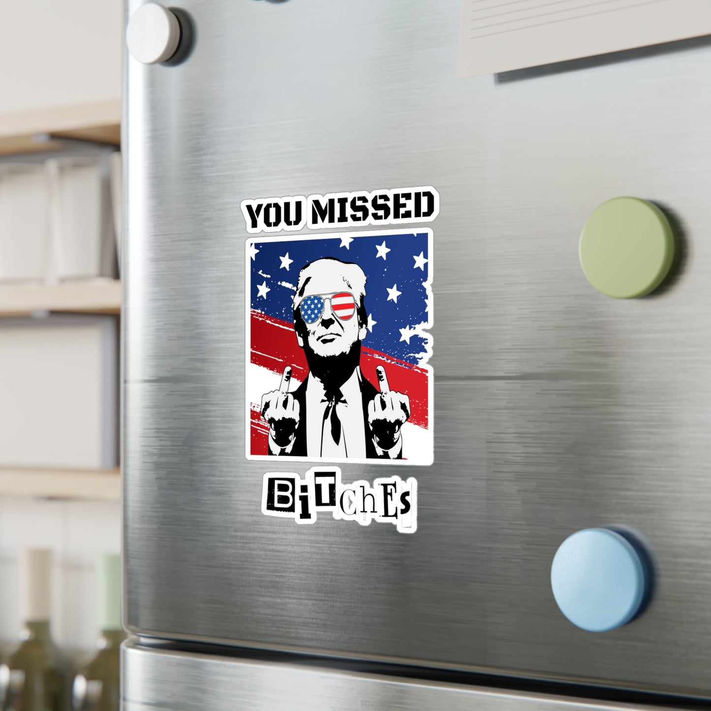 Trump You Missed B*tches Kiss-Cut Vinyl Decals