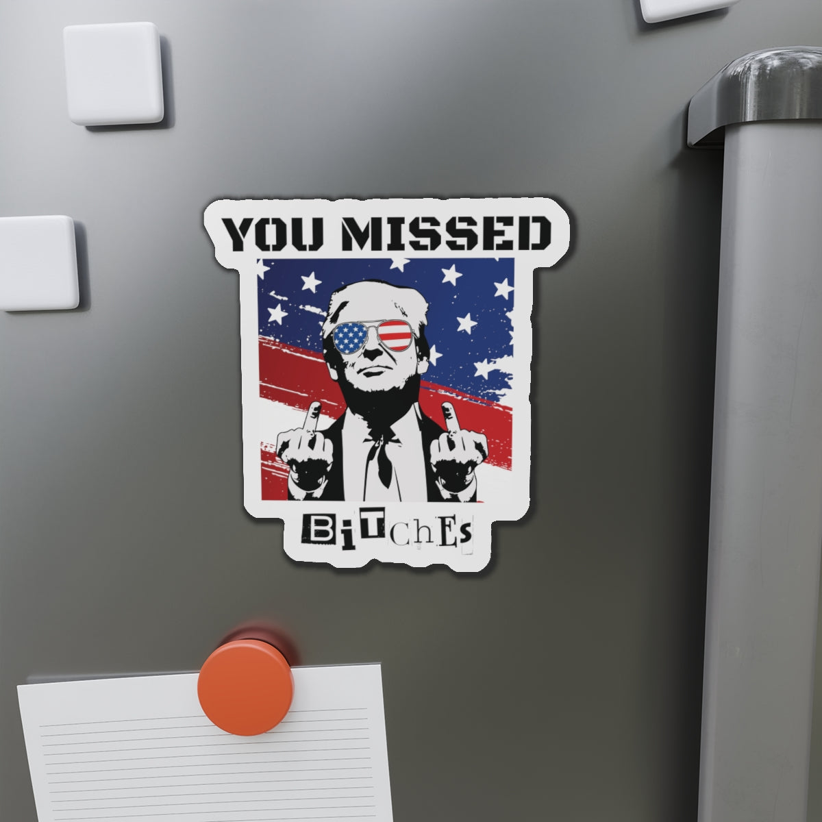 Trump You Missed B*tches Single Die-Cut Refrigerator Magnets