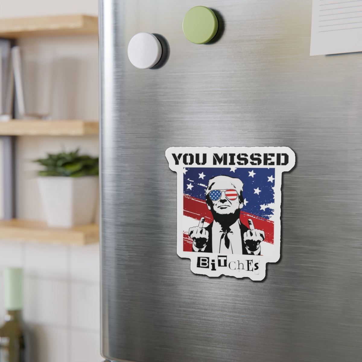 Trump You Missed B*tches Single Die-Cut Refrigerator Magnets