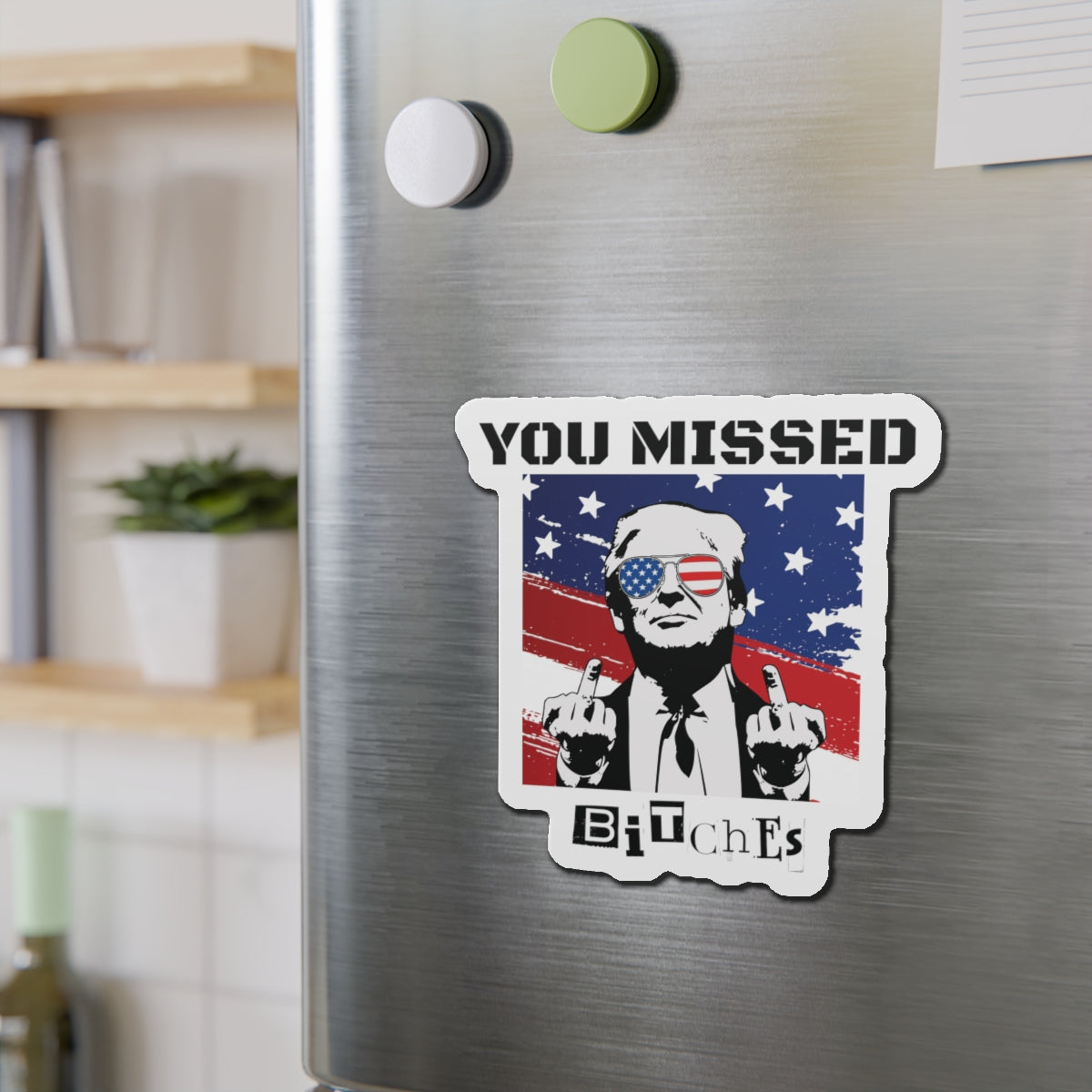 Trump You Missed B*tches Single Die-Cut Refrigerator Magnets