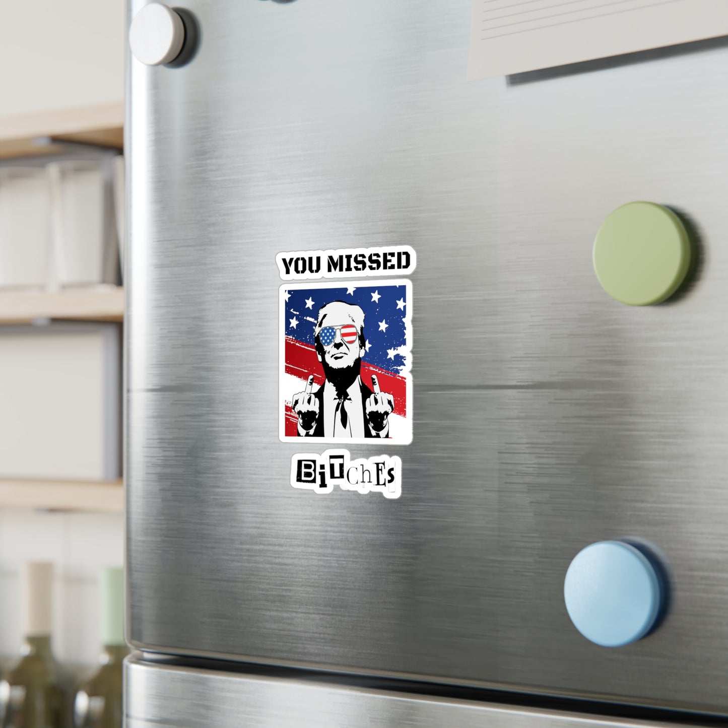 Trump You Missed B*tches Kiss-Cut Vinyl Decals