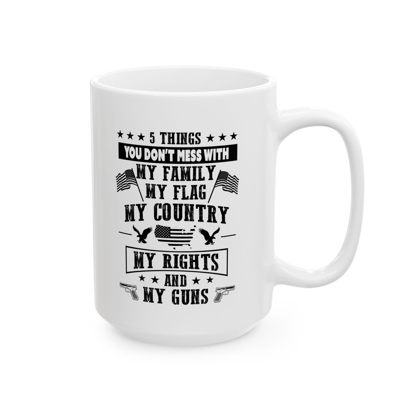 5 Things You Don't Mess With White Ceramic Mug, (11oz, 15oz)