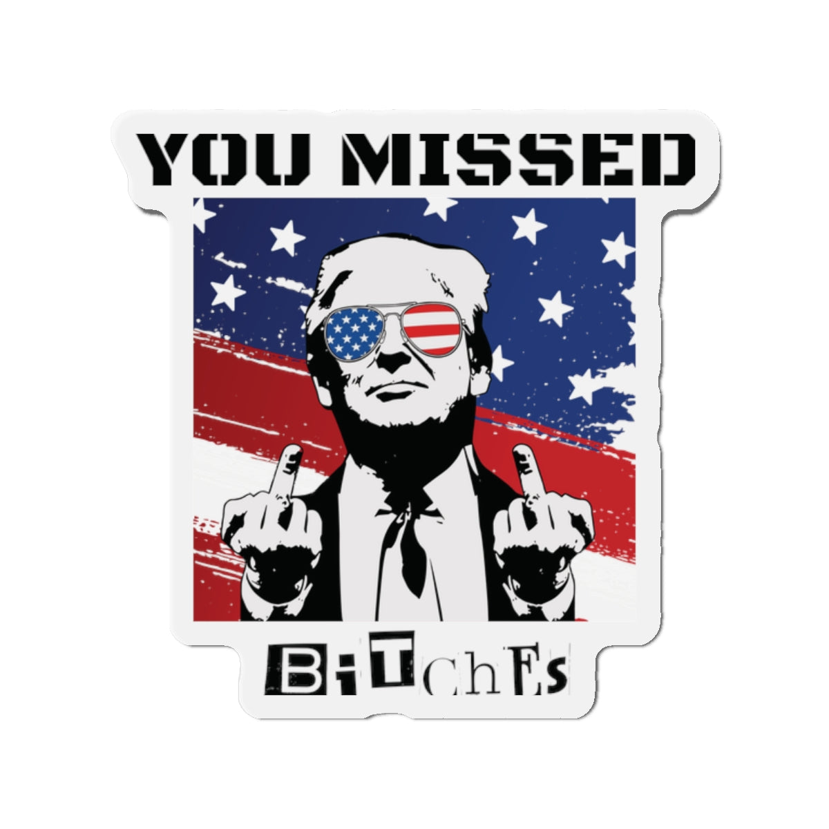 Trump You Missed B*tches Single Die-Cut Refrigerator Magnets