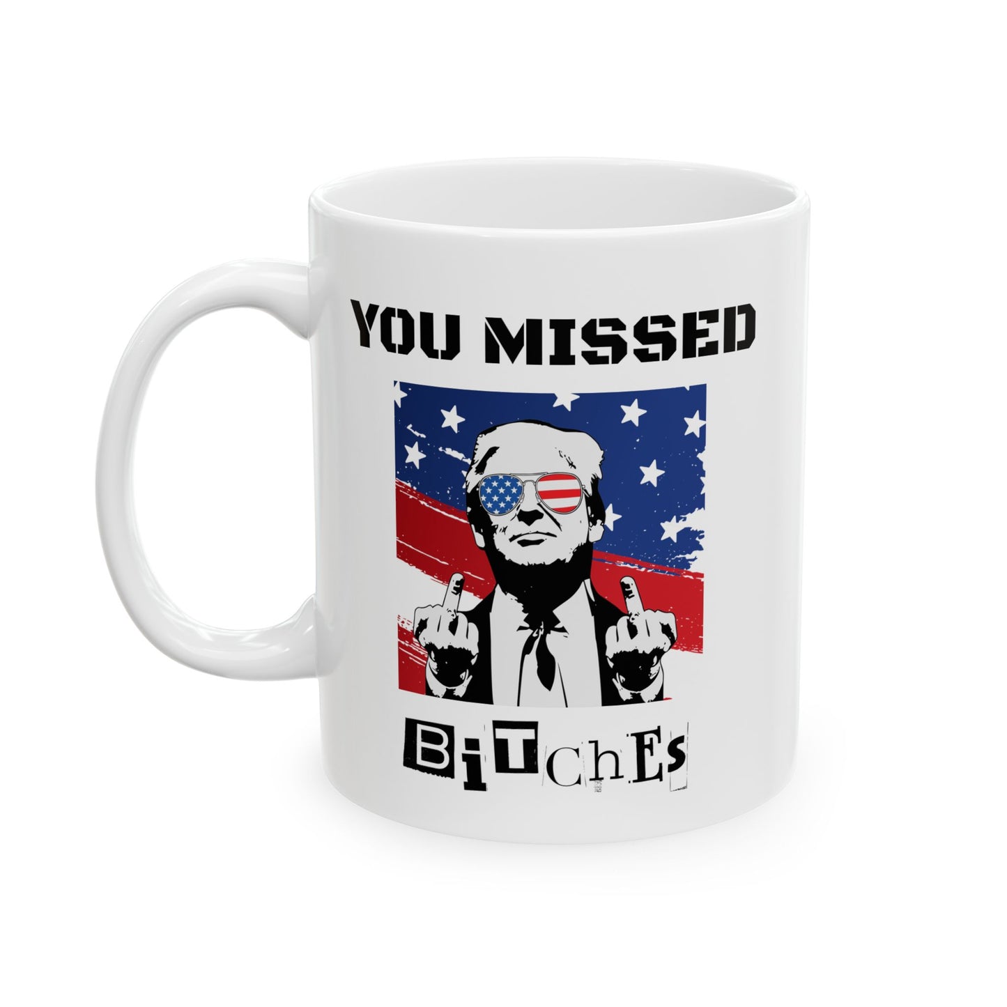 Trump "You Missed Bitches" Ceramic Mug (11oz, 15oz)
