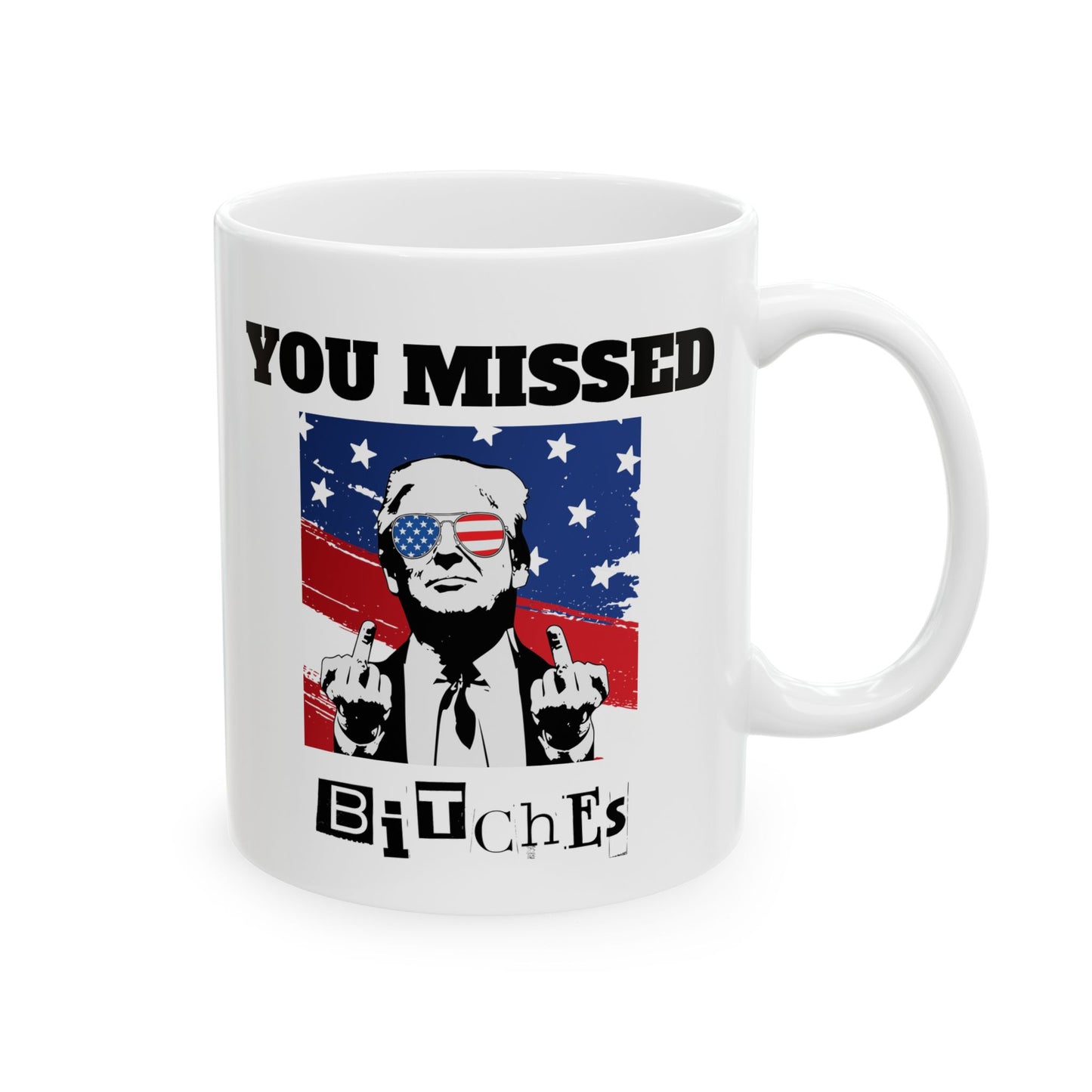 Trump "You Missed Bitches" Ceramic Mug (11oz, 15oz)