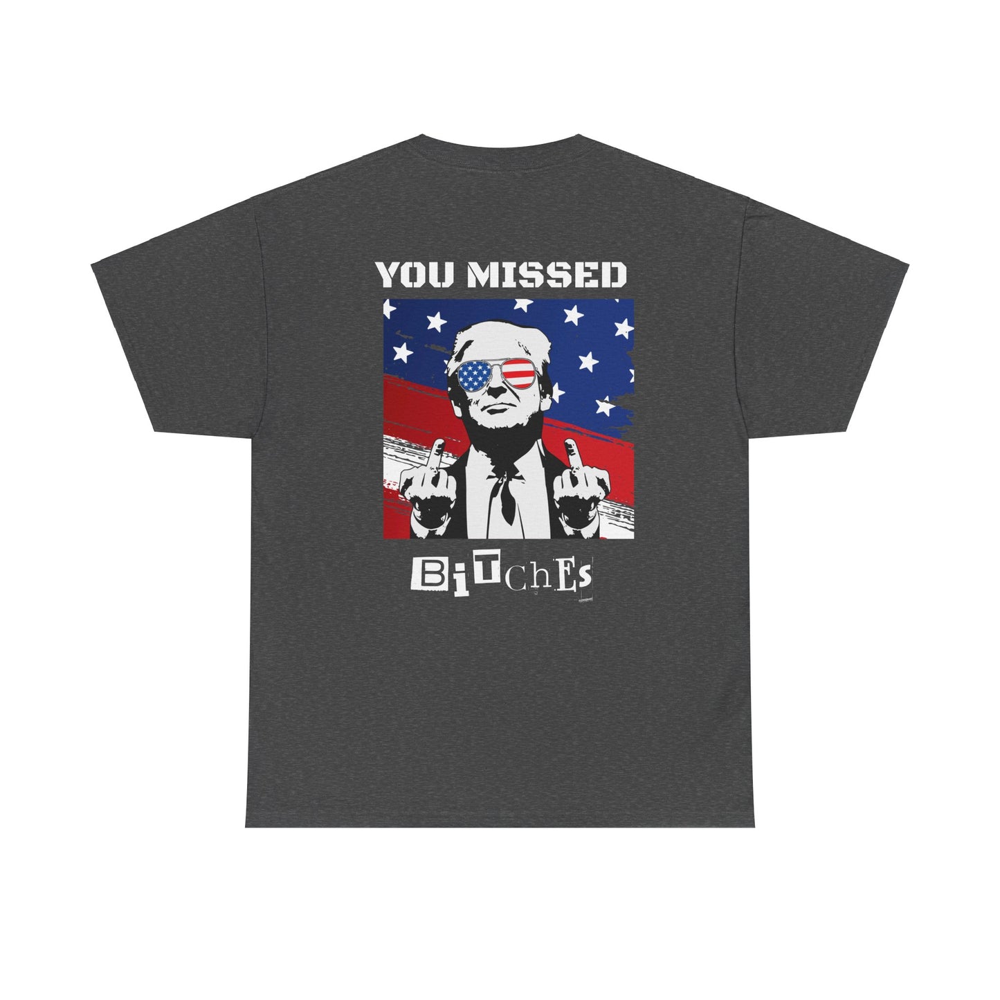 Trump 47 "You Missed B*tches" Doubles Sided Dark Gildan Shirt