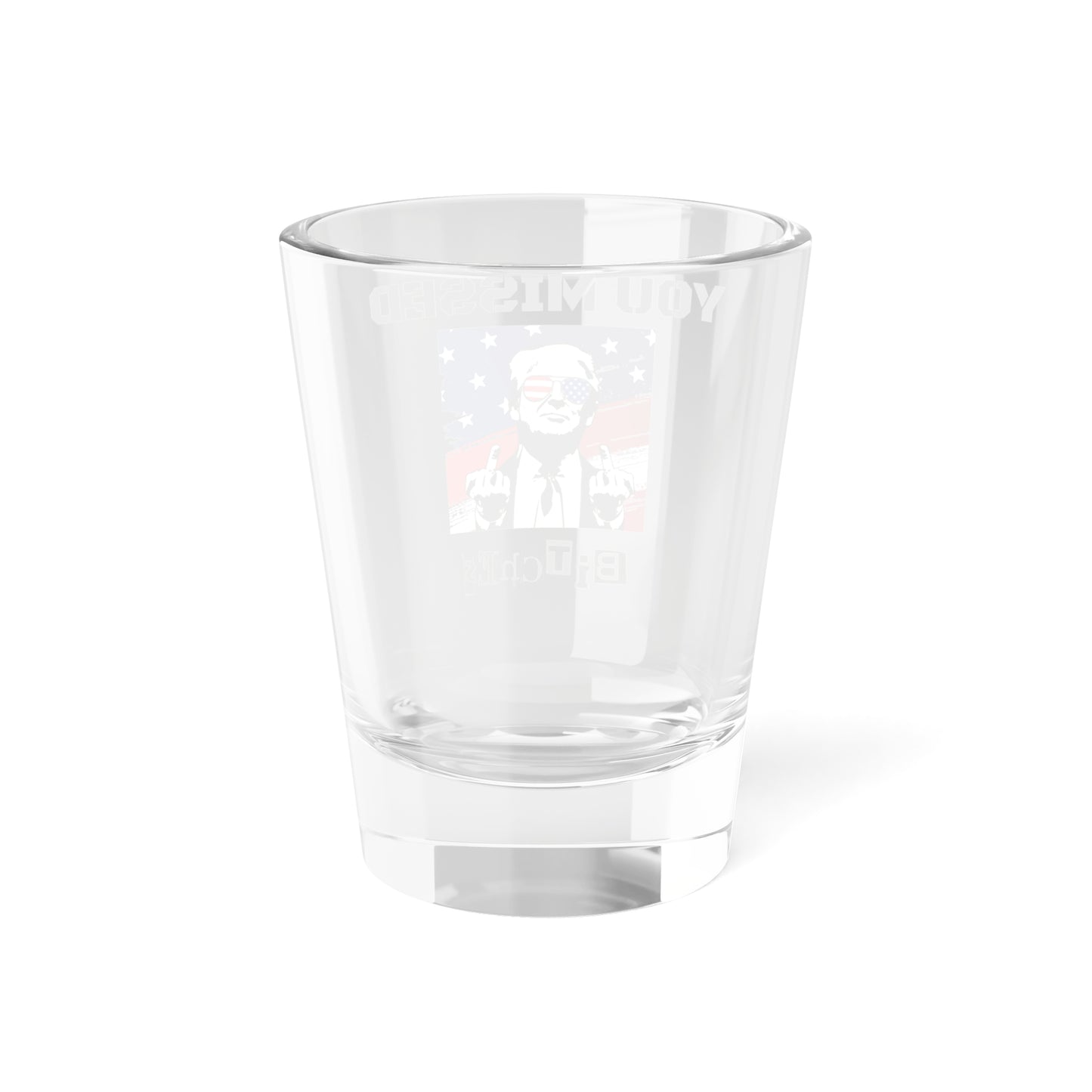 Trump You Missed B*tches 1.5oz Shot Glass | Bold Pro Trump 2024 Election Barware